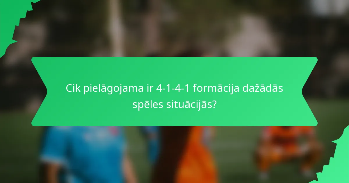 Cik pielāgojama ir 4-1-4-1 formācija dažādās spēles situācijās?