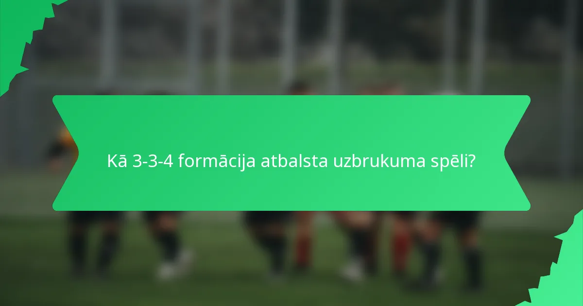 Kā 3-3-4 formācija atbalsta uzbrukuma spēli?