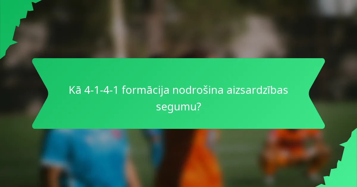 Kā 4-1-4-1 formācija nodrošina aizsardzības segumu?