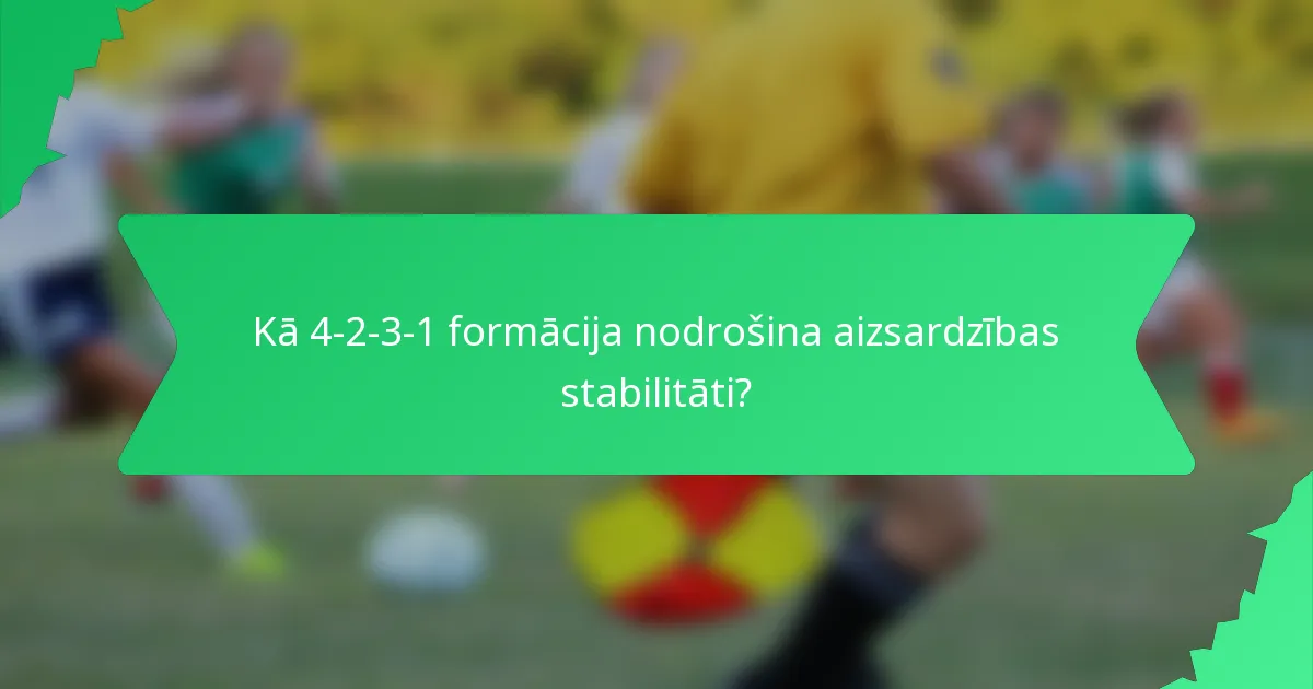 Kā 4-2-3-1 formācija nodrošina aizsardzības stabilitāti?