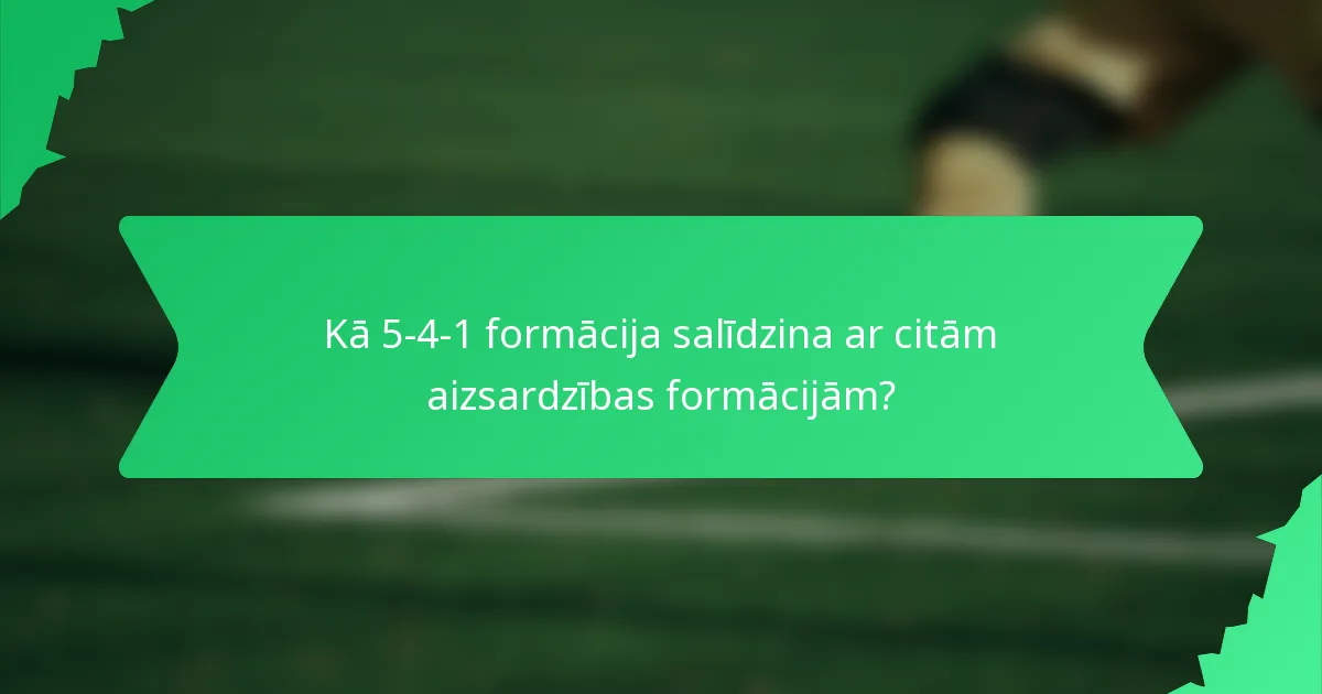 Kā 5-4-1 formācija salīdzina ar citām aizsardzības formācijām?