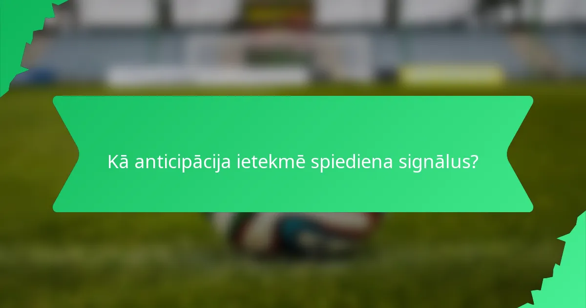 Kā anticipācija ietekmē spiediena signālus?