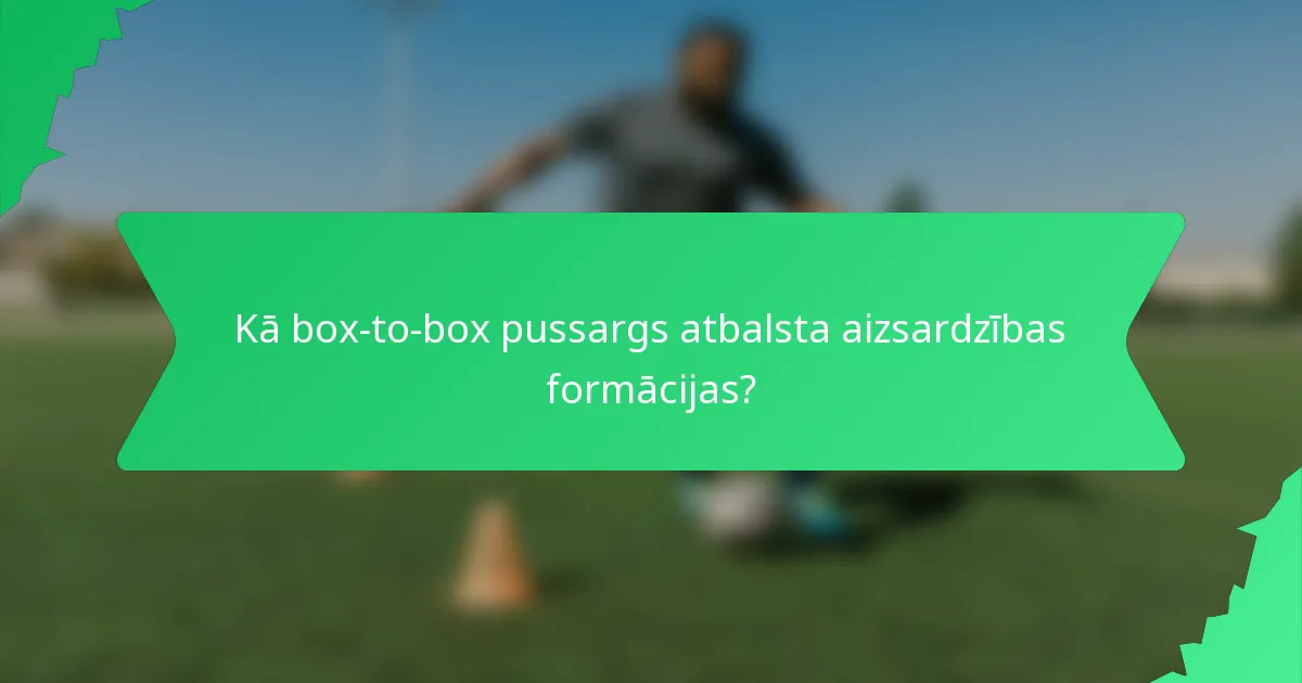 Kā box-to-box pussargs atbalsta aizsardzības formācijas?