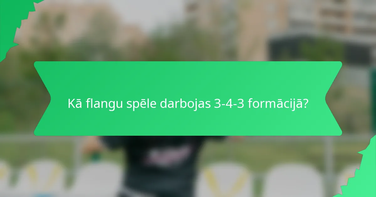 Kā flangu spēle darbojas 3-4-3 formācijā?