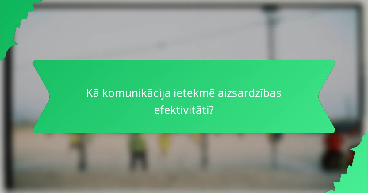 Kā komunikācija ietekmē aizsardzības efektivitāti?