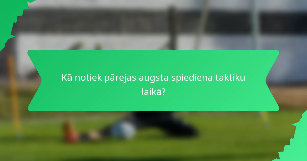 Kā notiek pārejas augsta spiediena taktiku laikā?