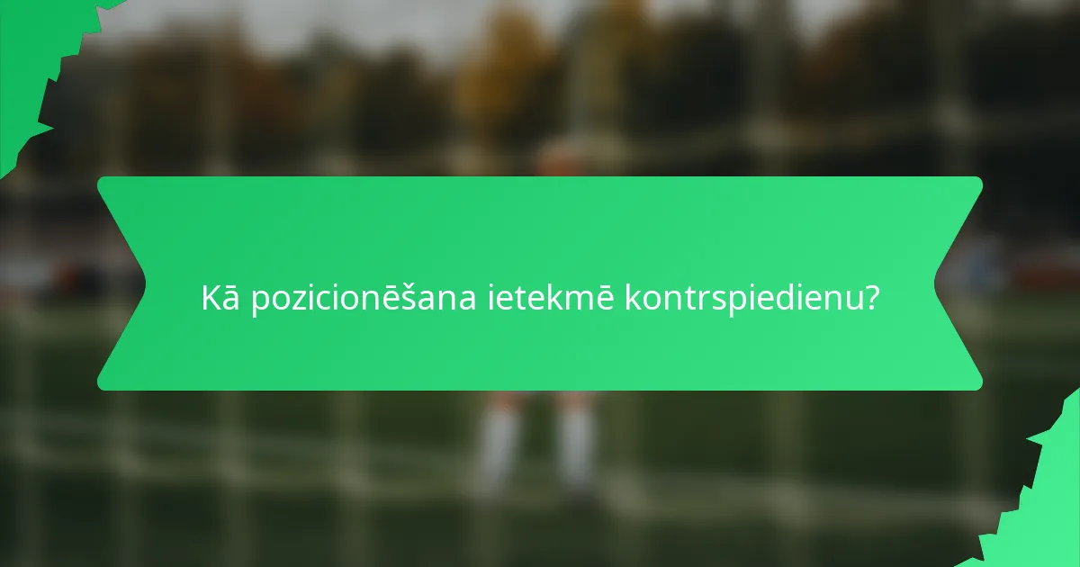 Kā pozicionēšana ietekmē kontrspiedienu?