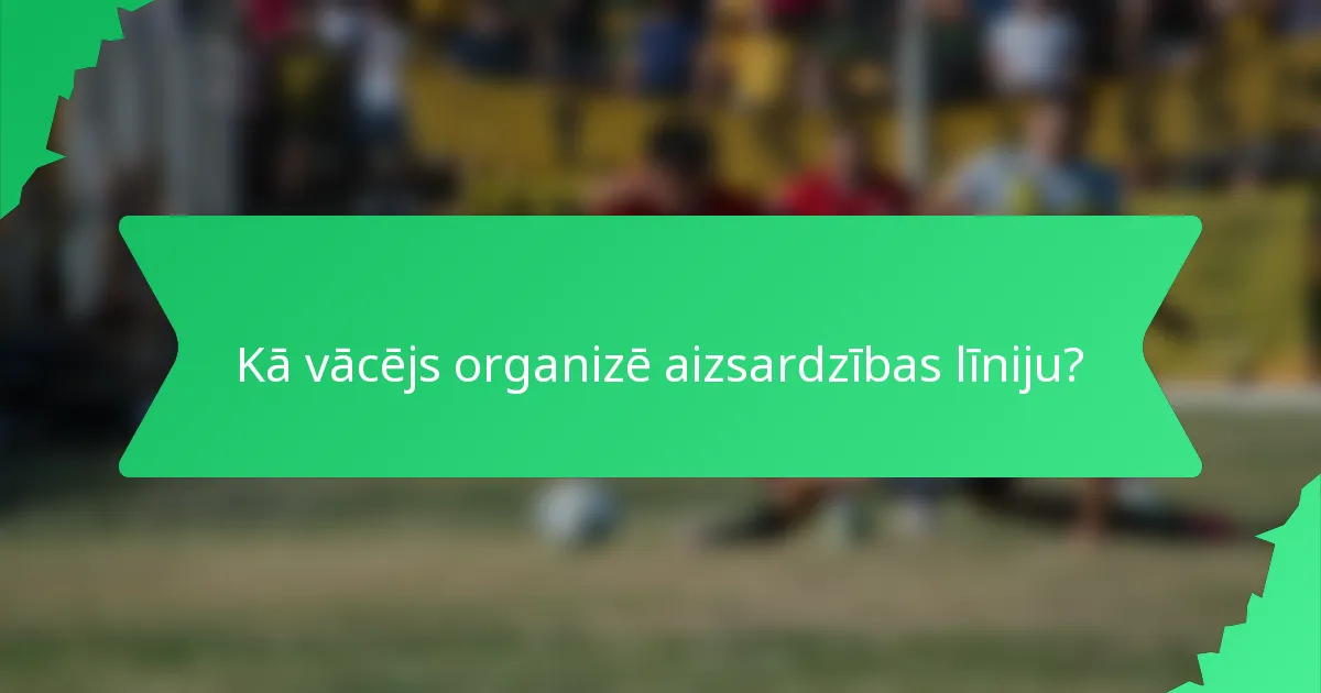 Kā vācējs organizē aizsardzības līniju?