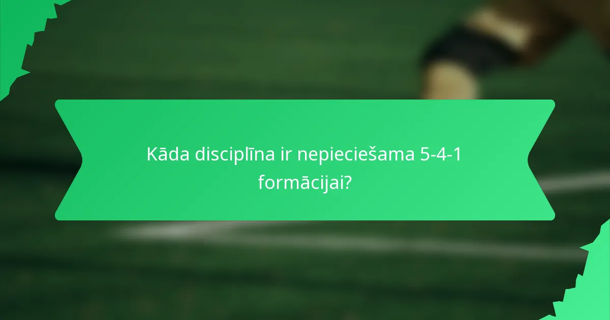 Kāda disciplīna ir nepieciešama 5-4-1 formācijai?