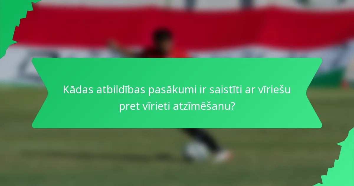 Kādas atbildības pasākumi ir saistīti ar vīriešu pret vīrieti atzīmēšanu?