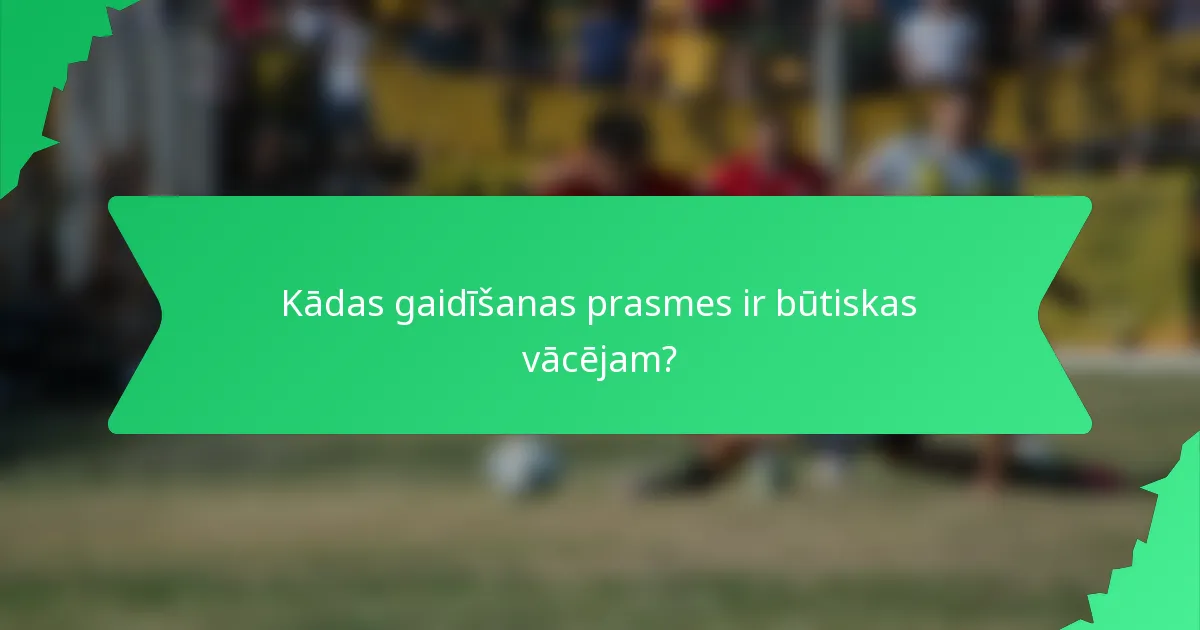 Kādas gaidīšanas prasmes ir būtiskas vācējam?
