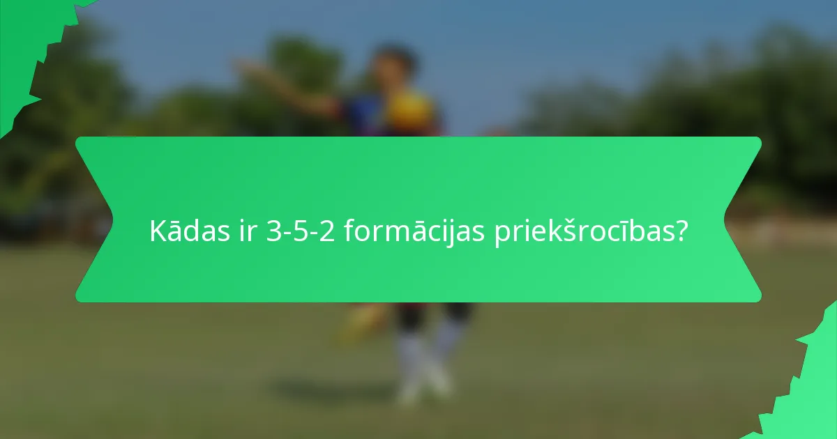 Kādas ir 3-5-2 formācijas priekšrocības?