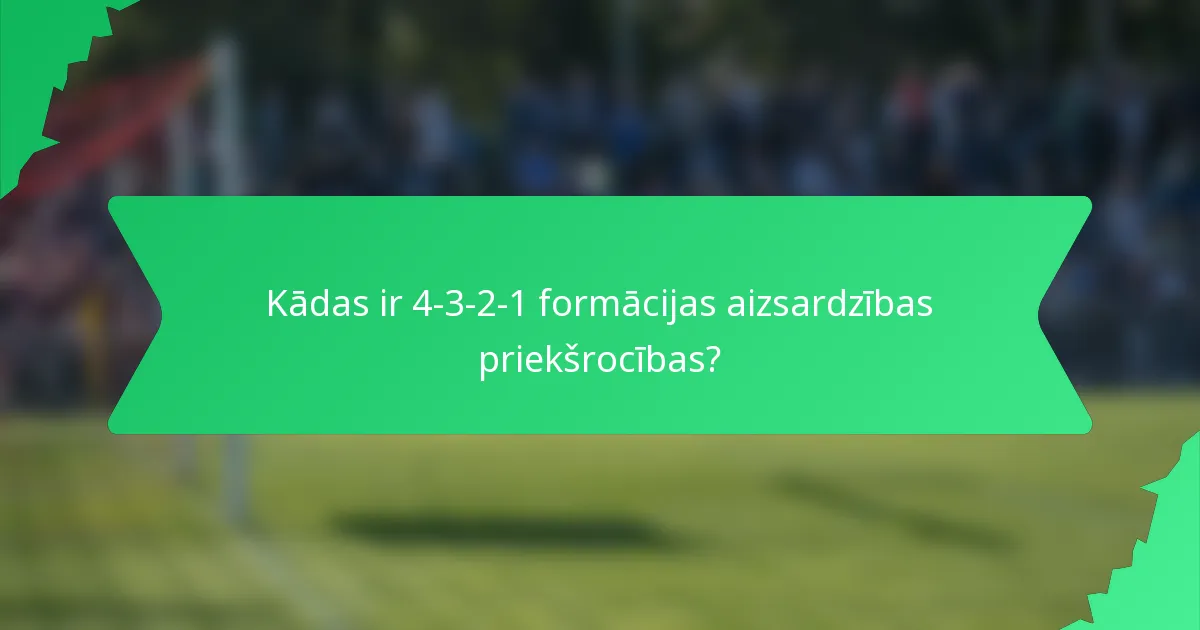 Kādas ir 4-3-2-1 formācijas aizsardzības priekšrocības?