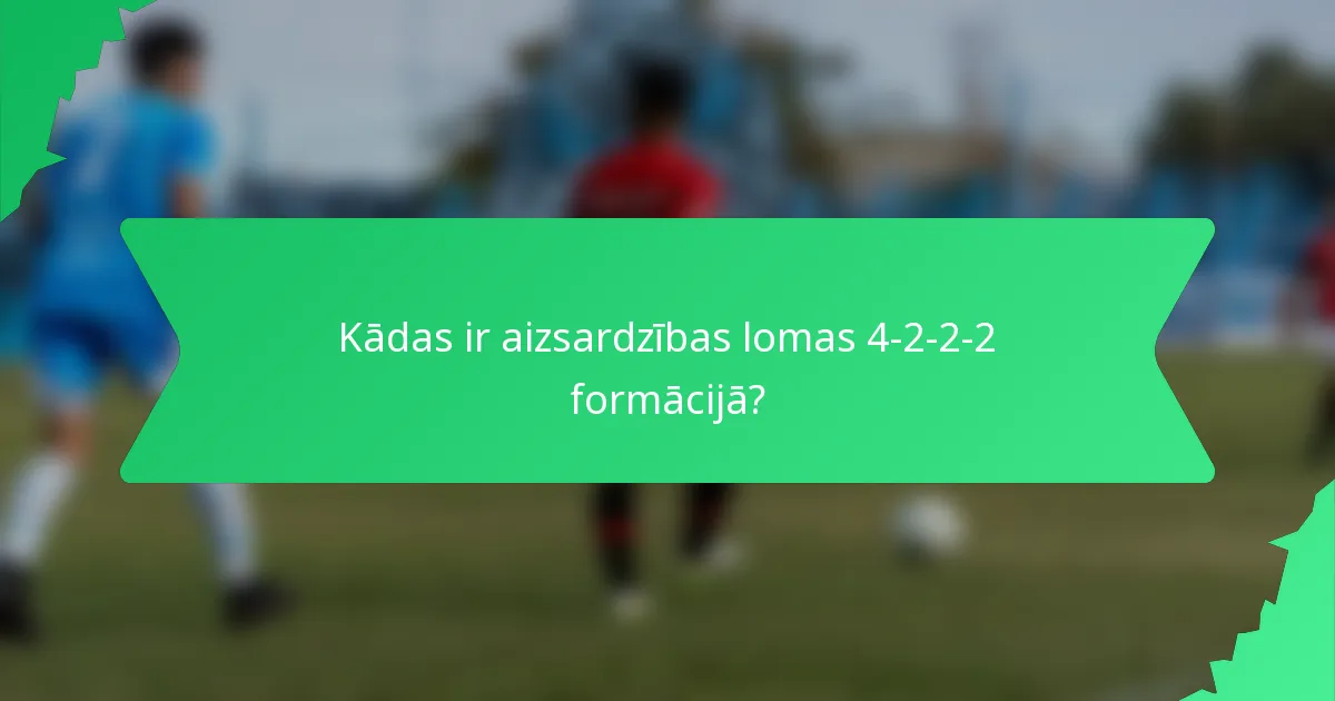 Kādas ir aizsardzības lomas 4-2-2-2 formācijā?