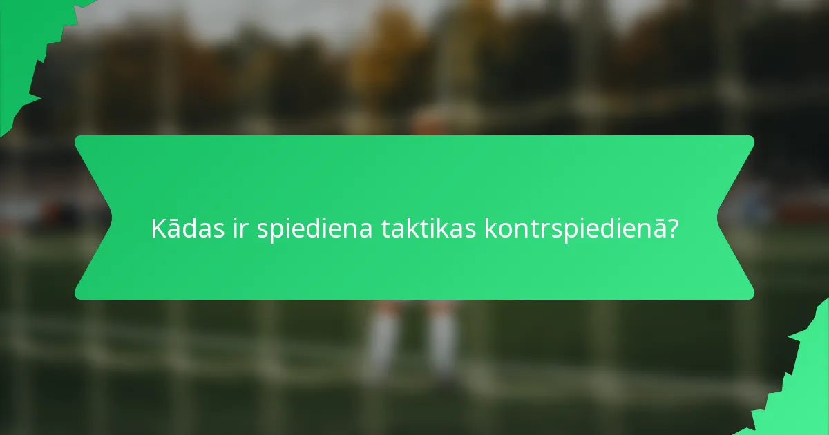 Kādas ir spiediena taktikas kontrspiedienā?
