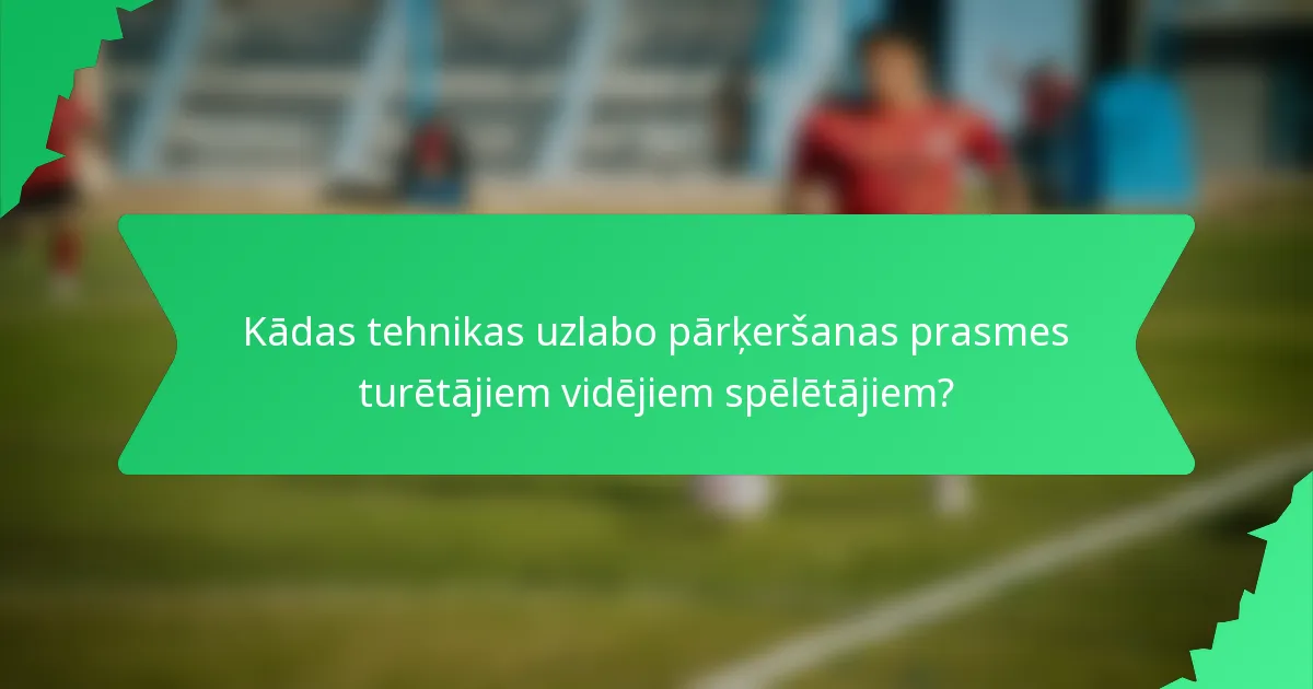 Kādas tehnikas uzlabo pārķeršanas prasmes turētājiem vidējiem spēlētājiem?