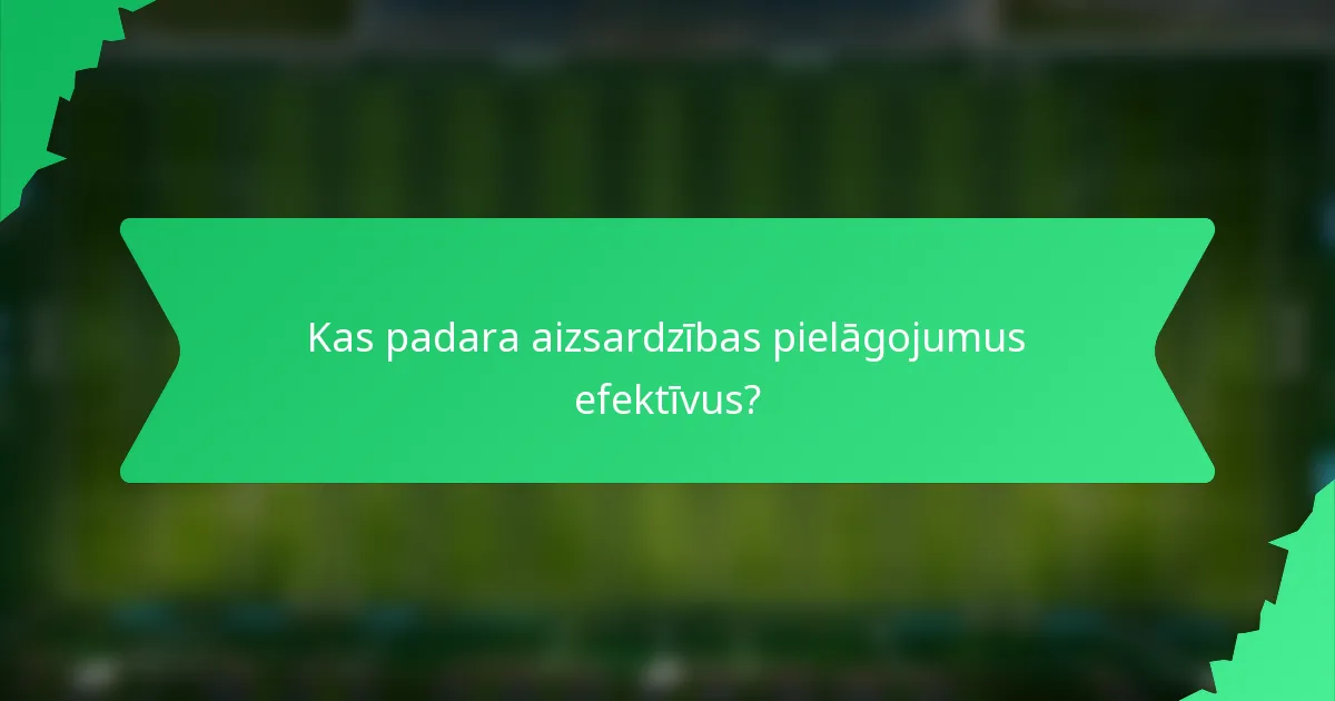 Kas padara aizsardzības pielāgojumus efektīvus?