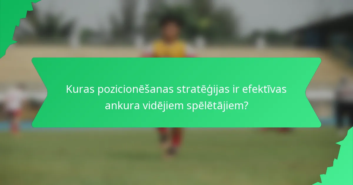 Kuras pozicionēšanas stratēģijas ir efektīvas ankura vidējiem spēlētājiem?